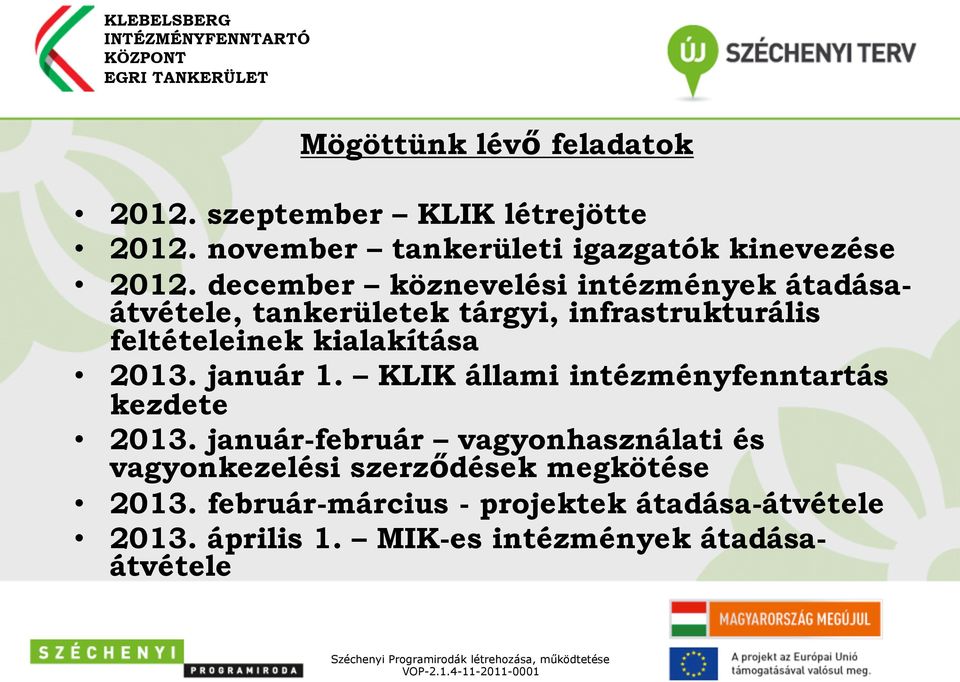 KLIK állami intézményfenntartás kezdete 2013. január-február vagyonhasználati és vagyonkezelési szerződések megkötése 2013.