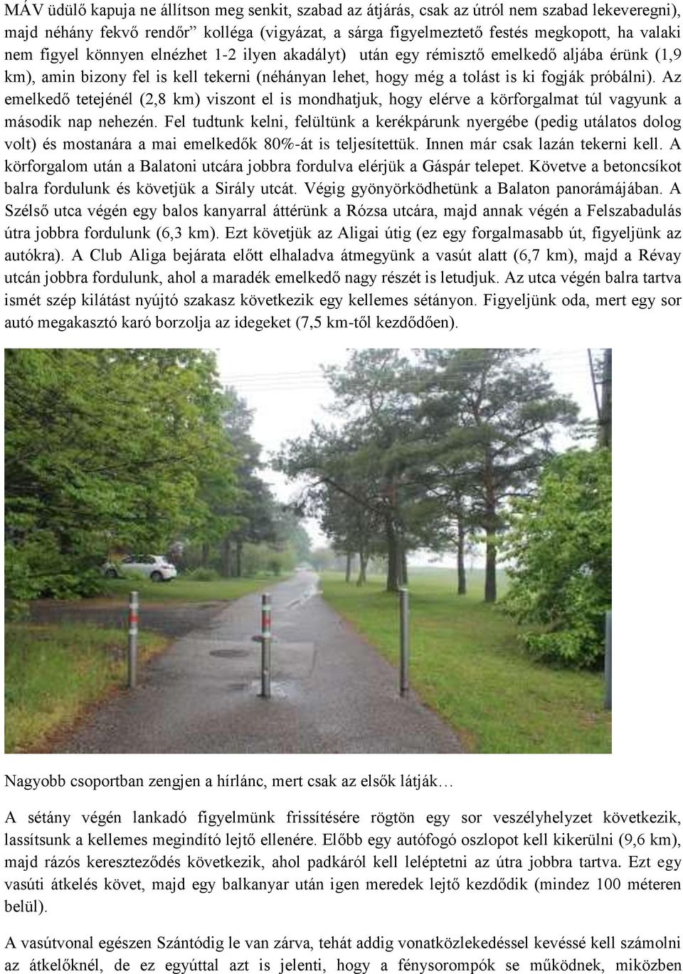 Az emelkedő tetejénél (2,8 km) viszont el is mondhatjuk, hogy elérve a körforgalmat túl vagyunk a második nap nehezén.