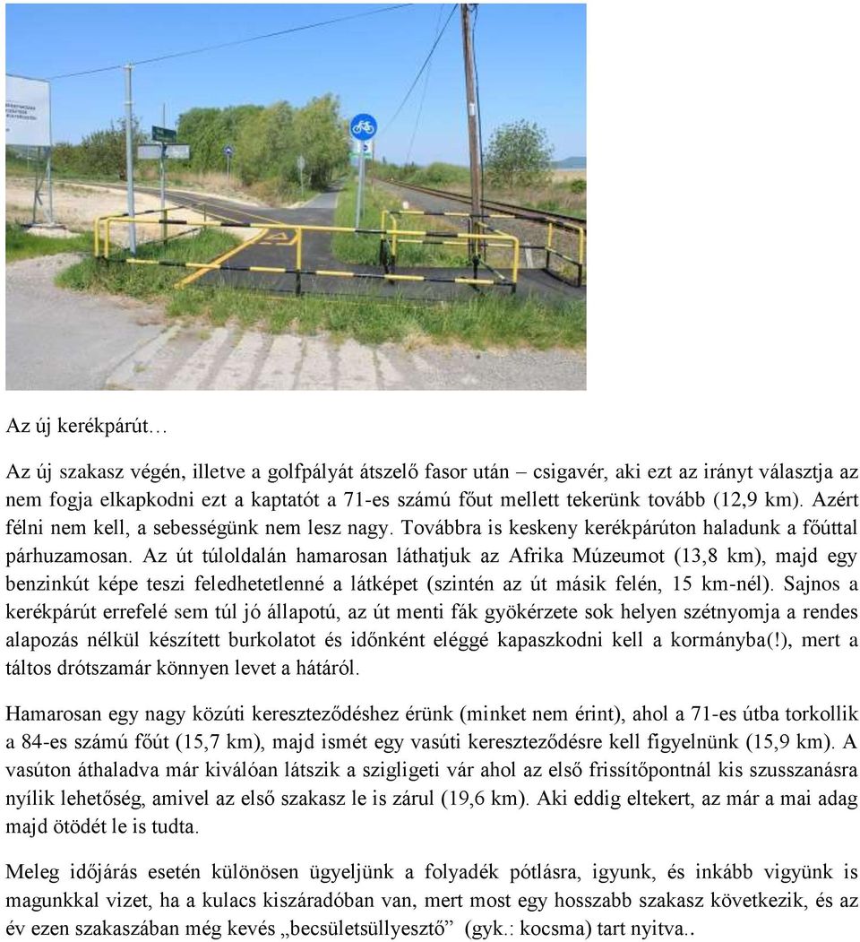 Az út túloldalán hamarosan láthatjuk az Afrika Múzeumot (13,8 km), majd egy benzinkút képe teszi feledhetetlenné a látképet (szintén az út másik felén, 15 km-nél).