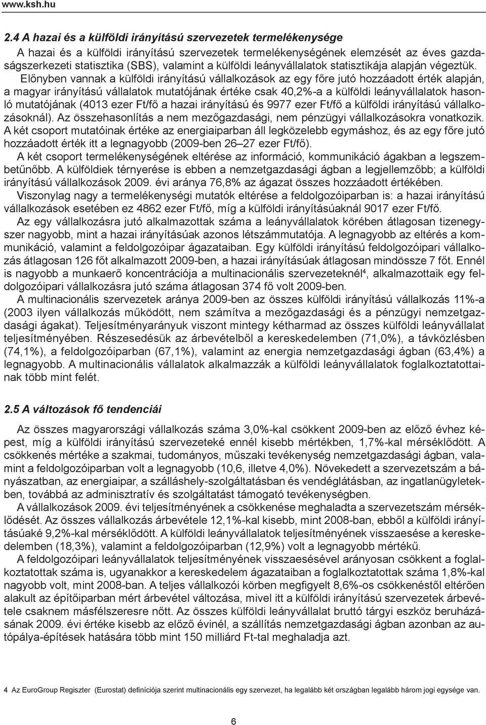 külföldi leányvállalatok statisztikája alapján végeztük.