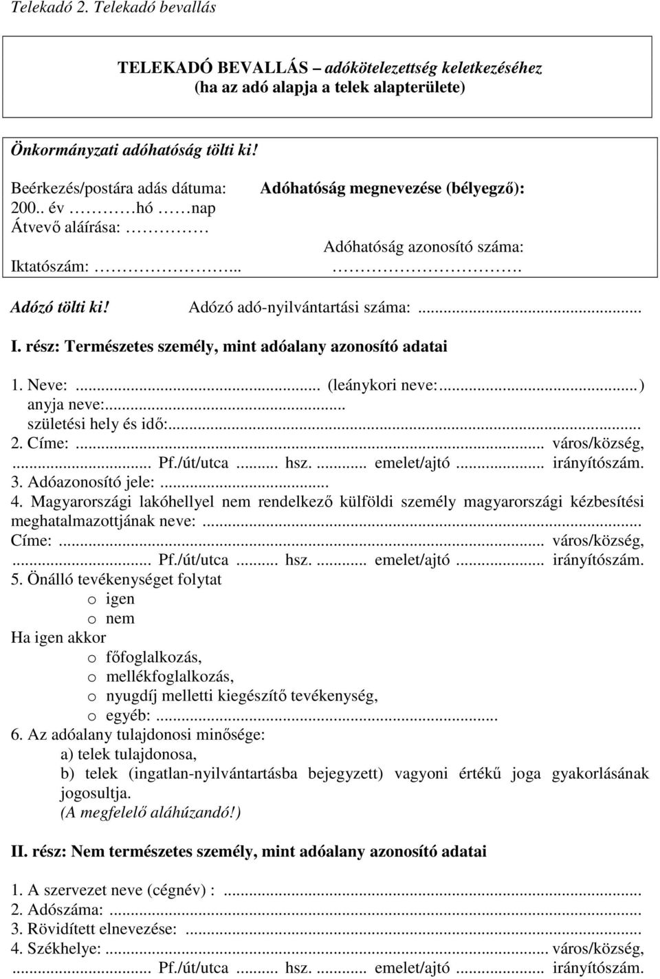 Neve:... (leánykori neve:... ) anyja neve:... születési hely és idő:... 2. Címe:... város/község, 3. Adóazonosító jele:... 4.