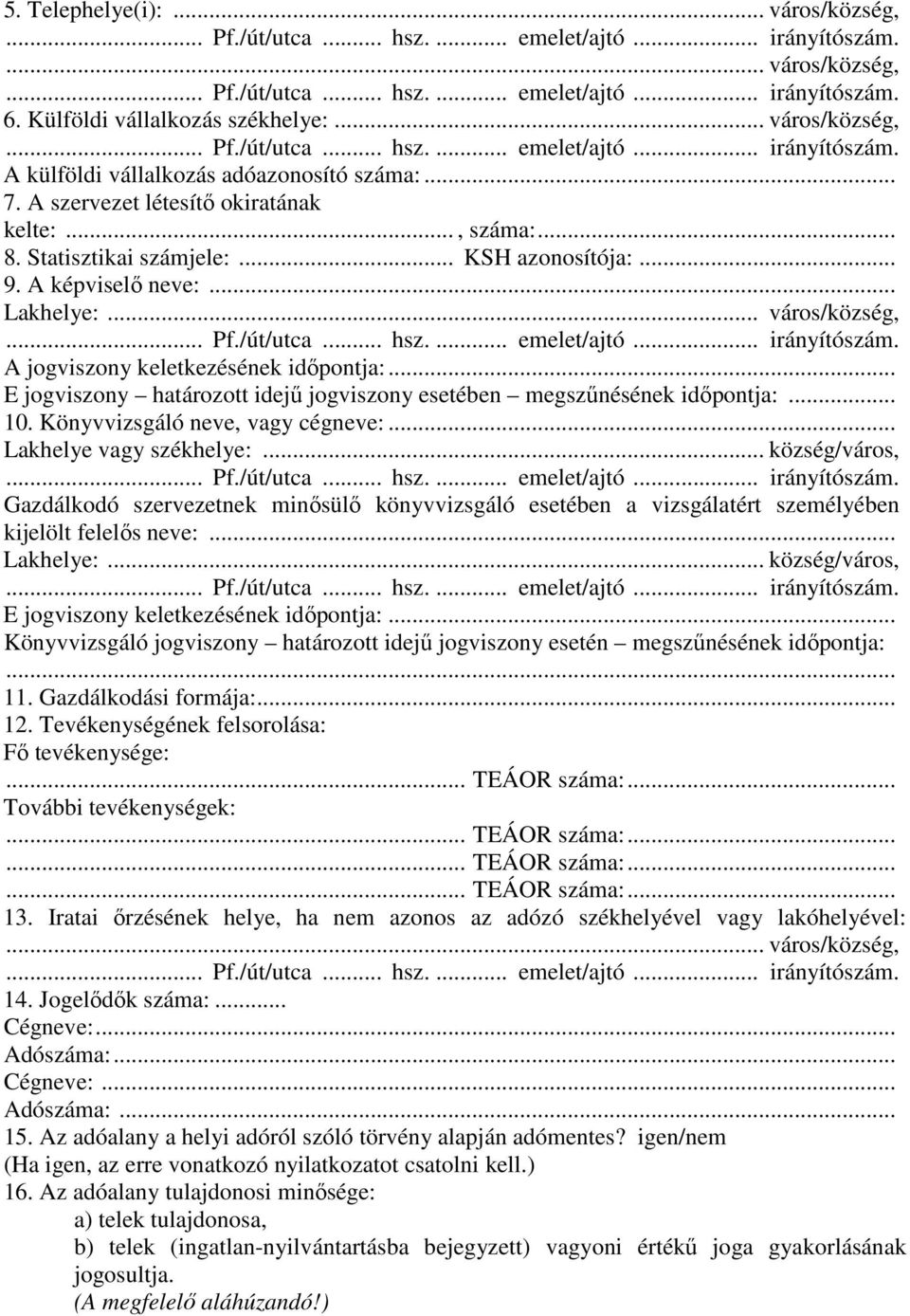 .. E jogviszony határozott idejű jogviszony esetében megszűnésének időpontja:... 10. Könyvvizsgáló neve, vagy cégneve:... Lakhelye vagy székhelye:.