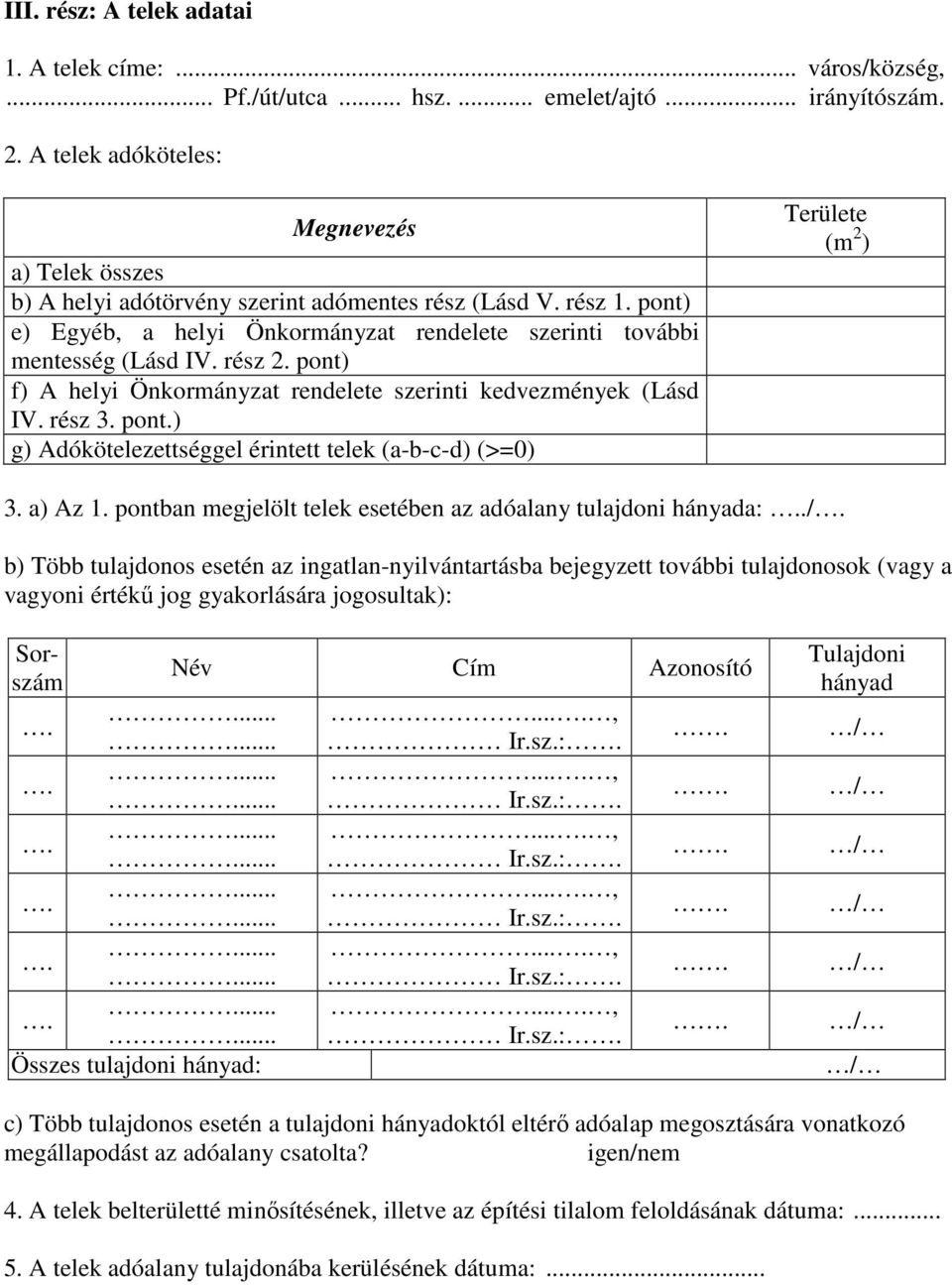 a) Az 1. pontban megjelölt telek esetében az adóalany tulajdoni hányada:.