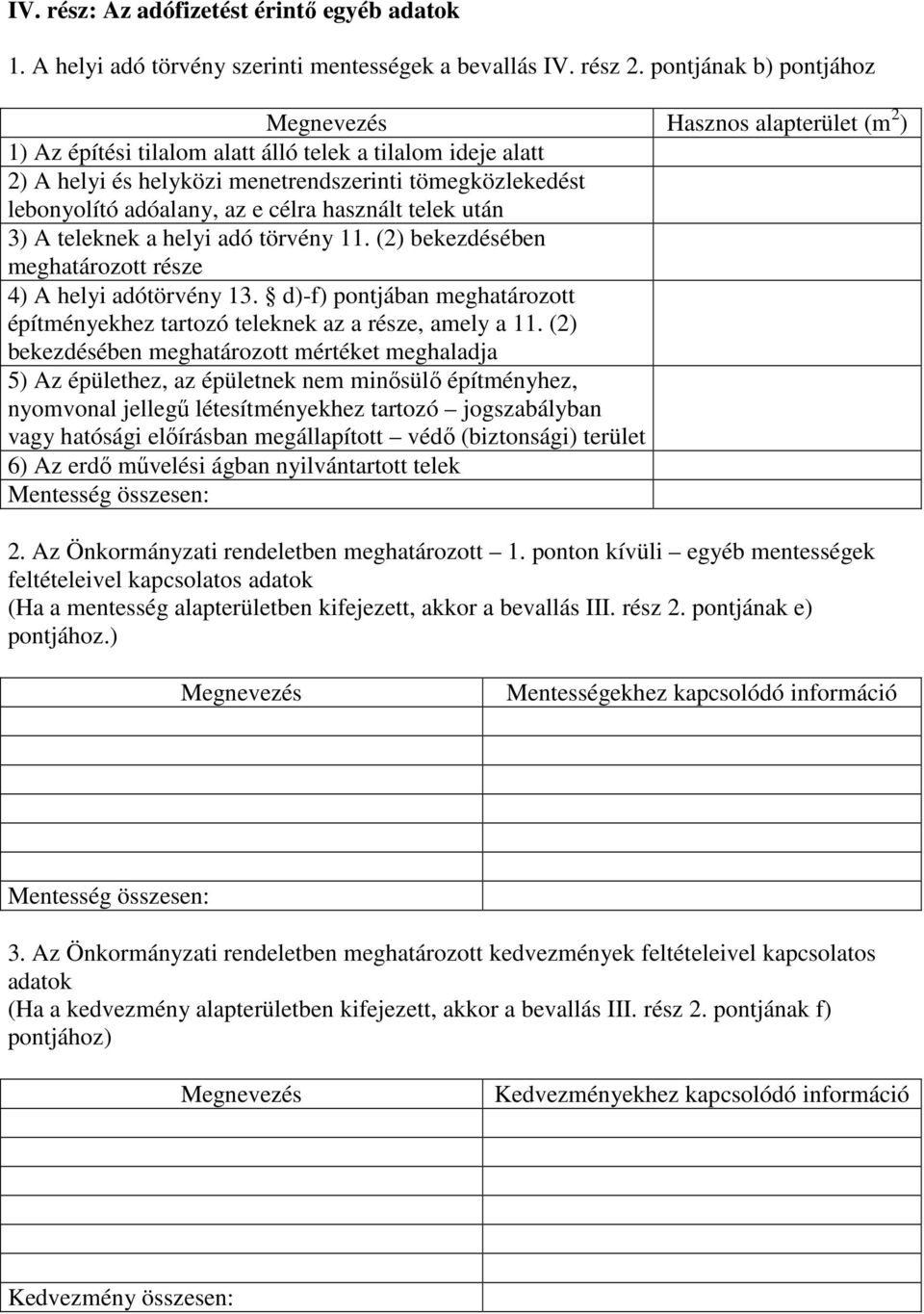 célra használt telek után 3) A teleknek a helyi adó törvény 11. (2) bekezdésében meghatározott része 4) A helyi adótörvény 13.
