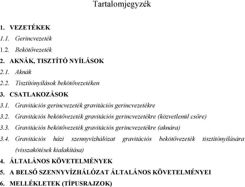 Gravitációs bekötıvezeték gravitációs gerincvezetékre (közvetlenül csıre) 3.3. Gravitációs bekötıvezeték gravitációs gerincvezetékre (aknára) 3.4.