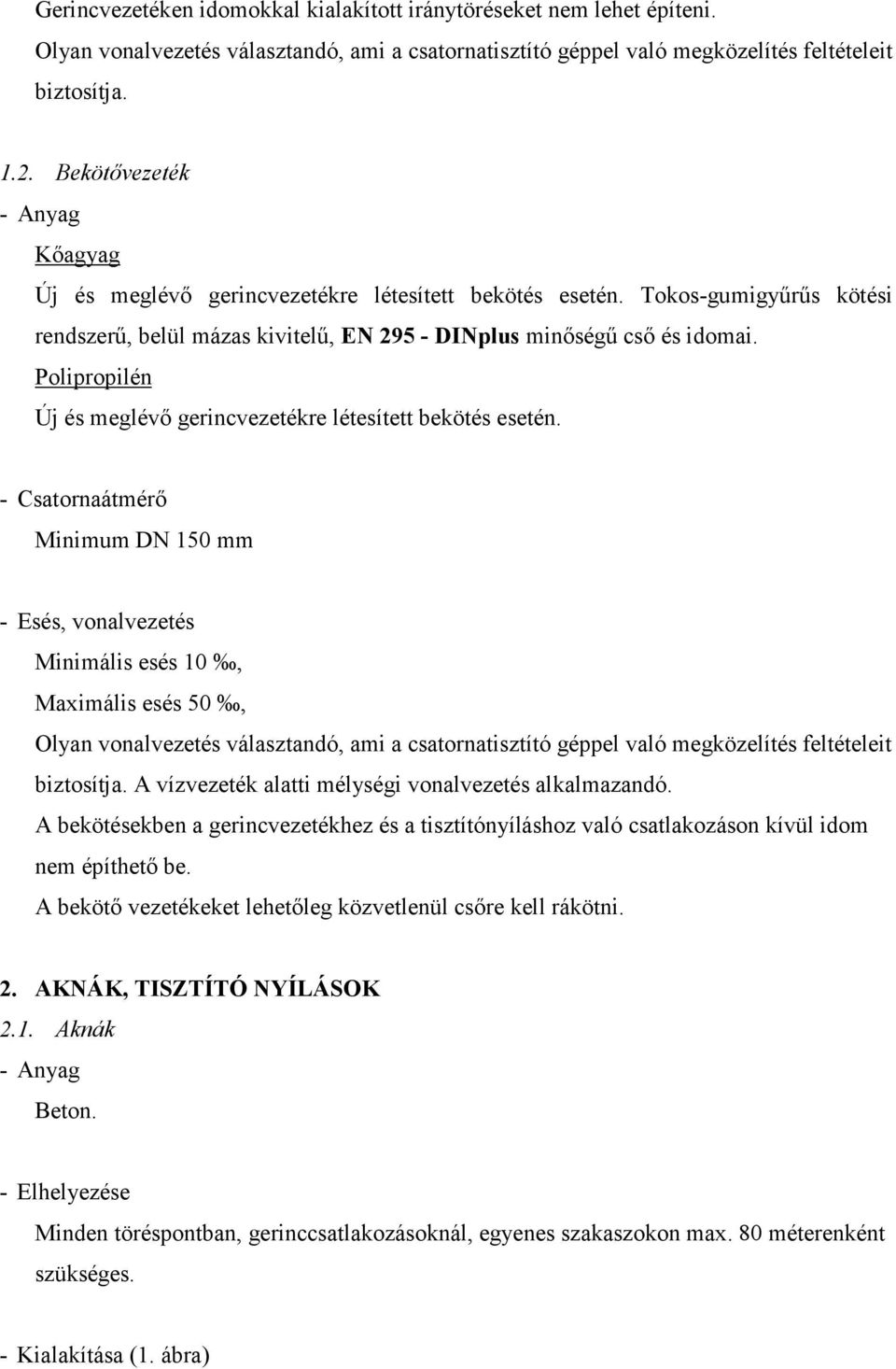 Polipropilén Új és meglévı gerincvezetékre létesített bekötés esetén.