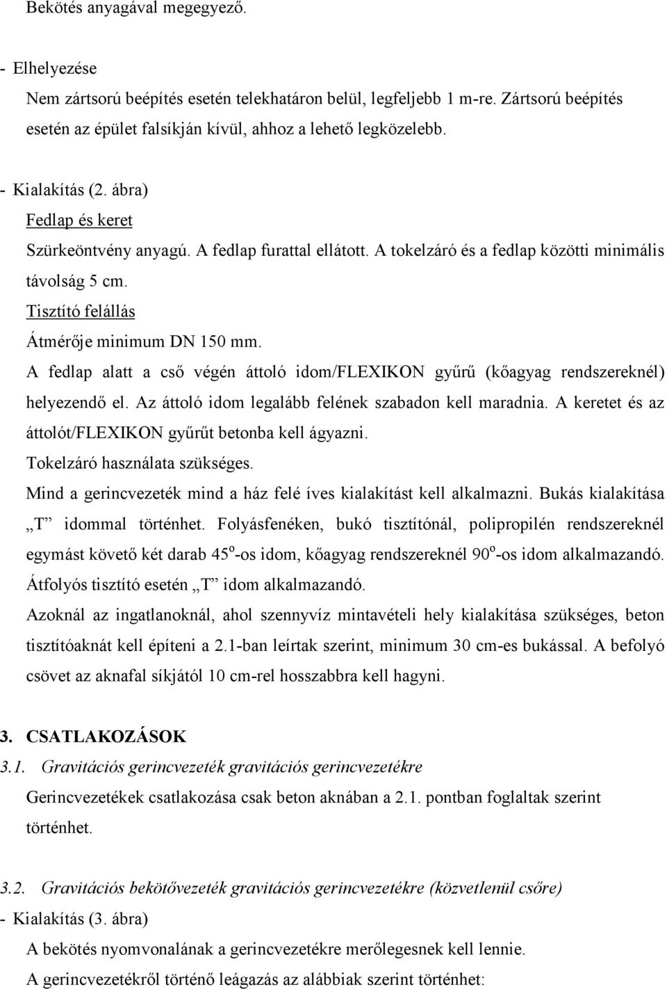 A fedlap alatt a csı végén áttoló idom/flexikon győrő (kıagyag rendszereknél) helyezendı el. Az áttoló idom legalább felének szabadon kell maradnia.