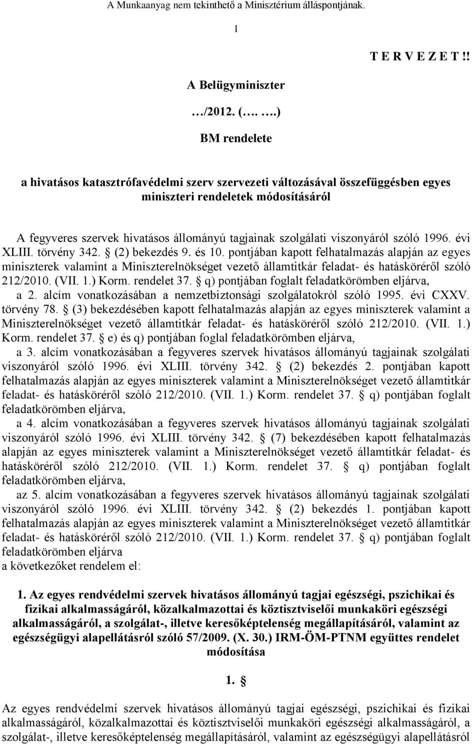 viszonyáról szóló 1996. évi XLIII. törvény 342. (2) bekezdés 9. és 10.