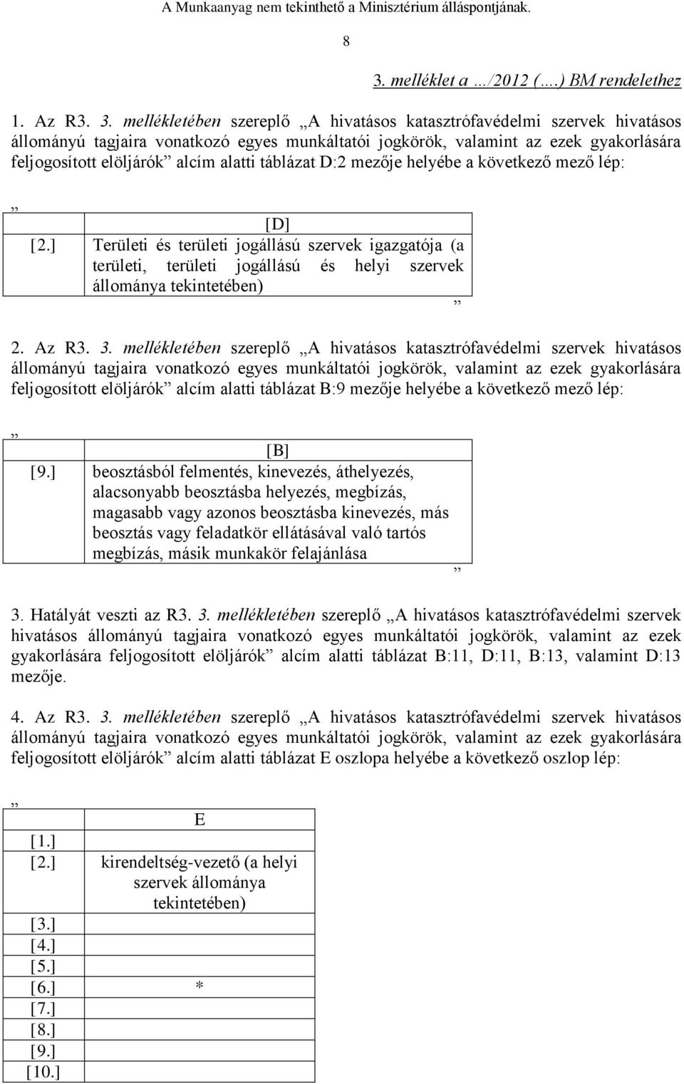 ] Területi és területi jogállású szervek igazgatója (a területi, területi jogállású és helyi szervek állománya tekintetében) 2. Az R3. 3.