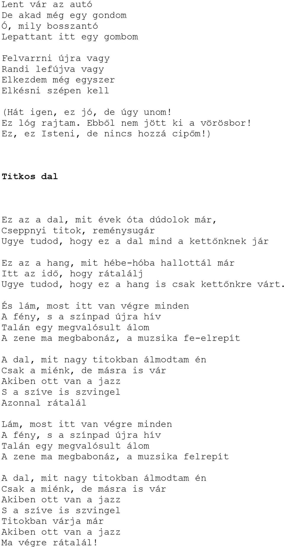 nknek jár Ez az a hang, mit hébe-hóba hallottál már Itt az id., hogy rátalálj Ugye tudod, hogy ez a hang is csak kett.nkre várt.