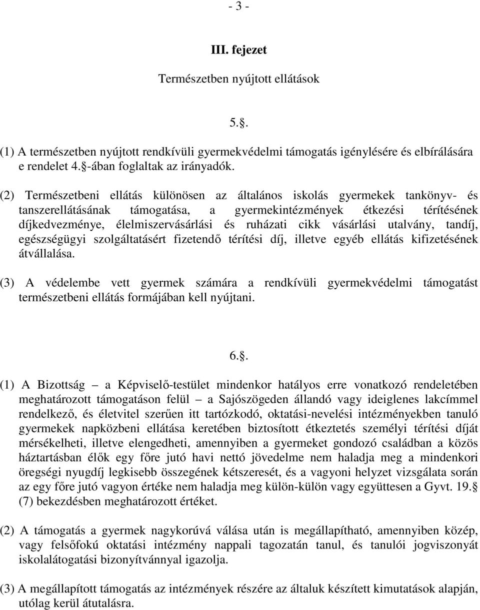 ruházati cikk vásárlási utalvány, tandíj, egészségügyi szolgáltatásért fizetendı térítési díj, illetve egyéb ellátás kifizetésének átvállalása.