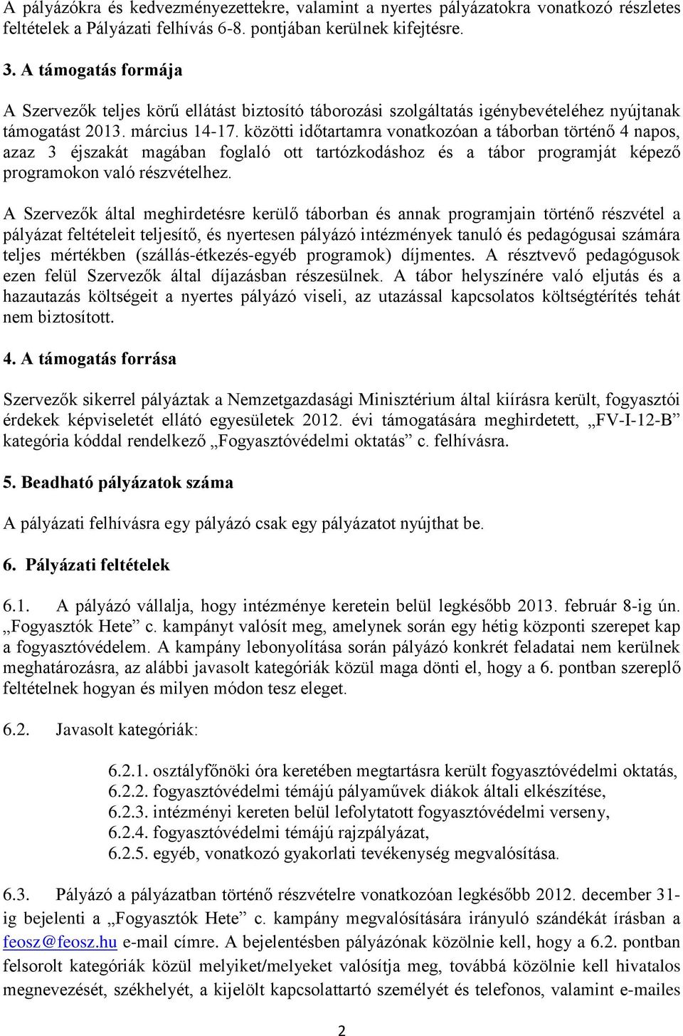 közötti időtartamra vonatkozóan a táborban történő 4 napos, azaz 3 éjszakát magában foglaló ott tartózkodáshoz és a tábor programját képező programokon való részvételhez.