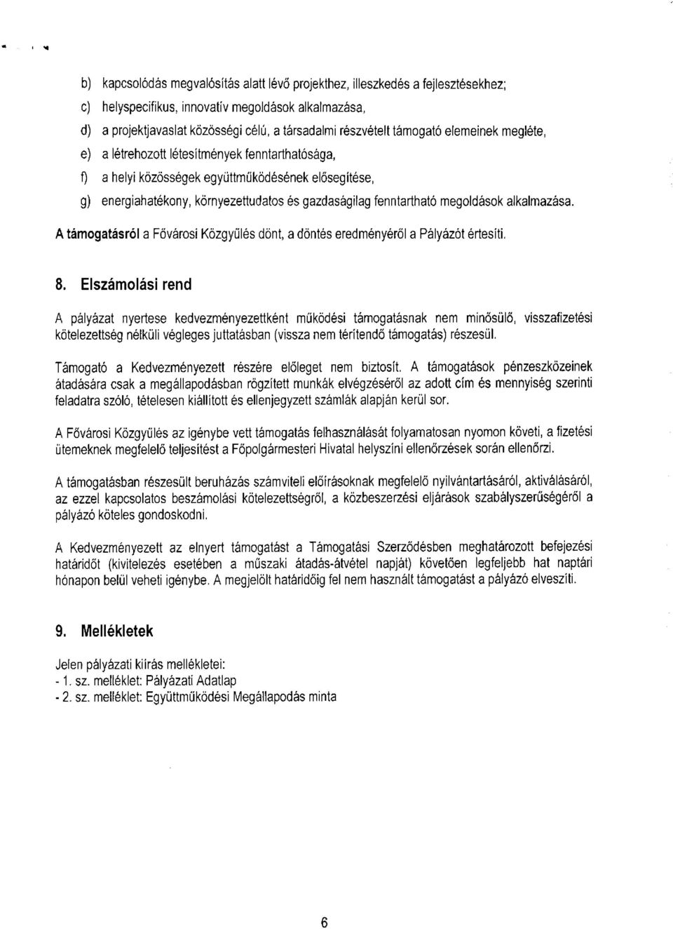 megoldások alkalmazása. A támogatásról a Fővárosi Közgyűlés dönt, a döntés eredményéről a Pályázót értesíti. 8.