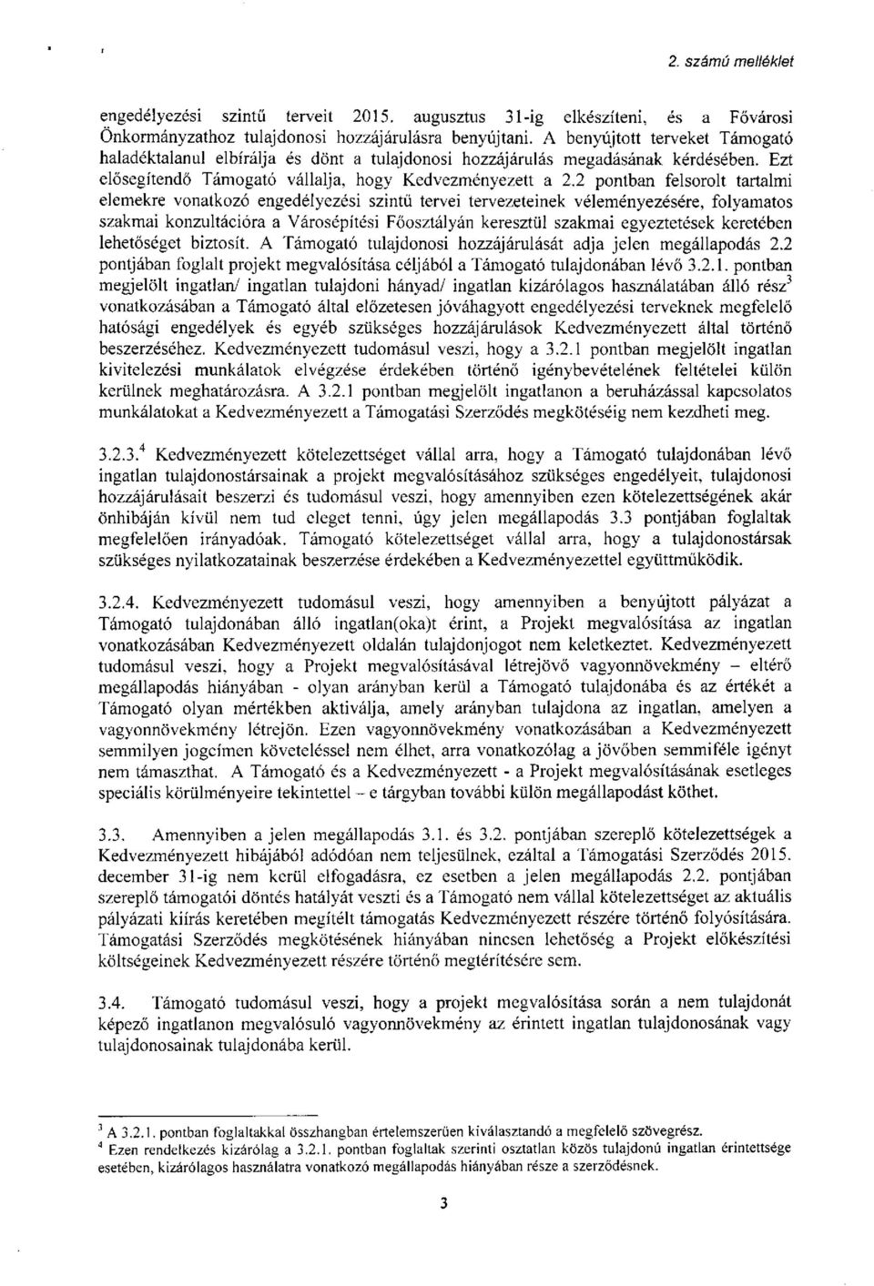 2 pontban felsorolt tartalmi elemekre vonatkozó engedélyezési szintű tervei tervezeteinek véleményezésére, folyamatos szakmai konzultációra a Városépítési Főosztályán keresztül szakmai egyeztetések