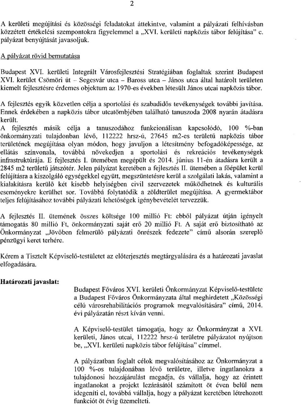 kerület Csömöri út - Segesvár utca - Baross utca - János utca által határolt területen kiemelt fejlesztésre érdemes objektum az 1970-es években létesült János utcai napközis tábor.