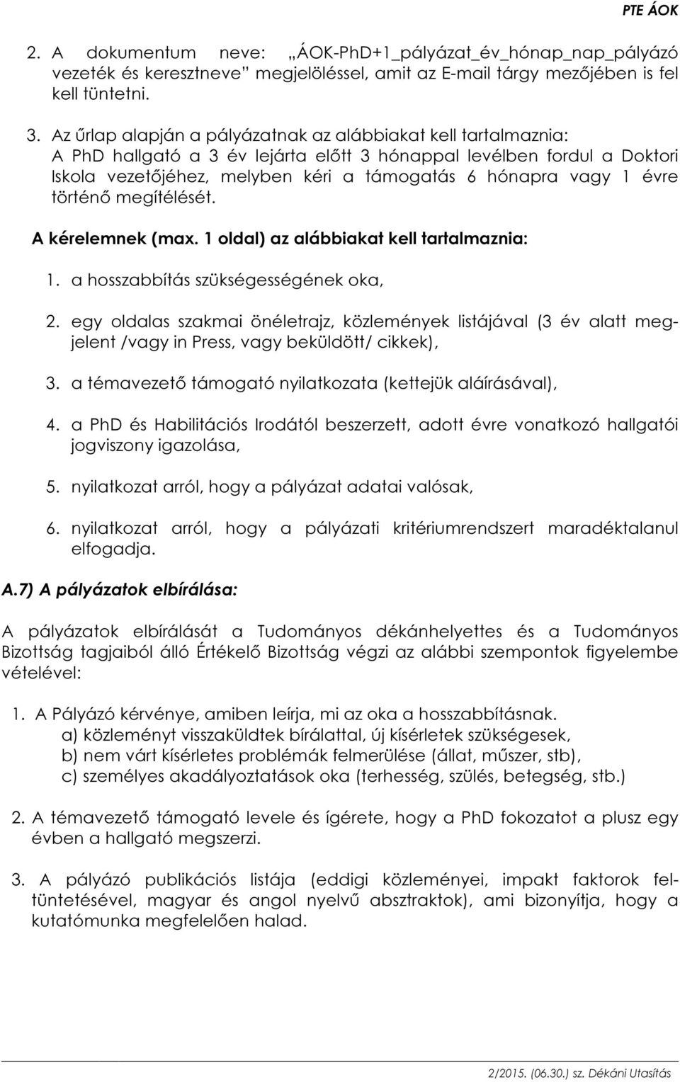 évre történő megítélését. A kérelemnek (max. 1 oldal) az alábbiakat kell tartalmaznia: 1. a hosszabbítás szükségességének oka, 2.