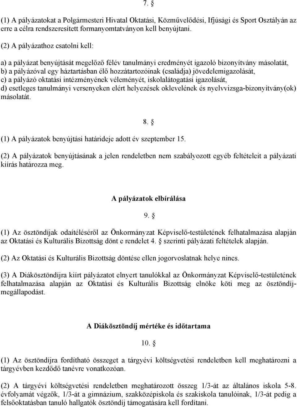 jövedelemigazolását, c) a pályázó oktatási intézményének véleményét, iskolalátogatási igazolását, d) esetleges tanulmányi versenyeken elért helyezések oklevelének és nyelvvizsga-bizonyítvány(ok)