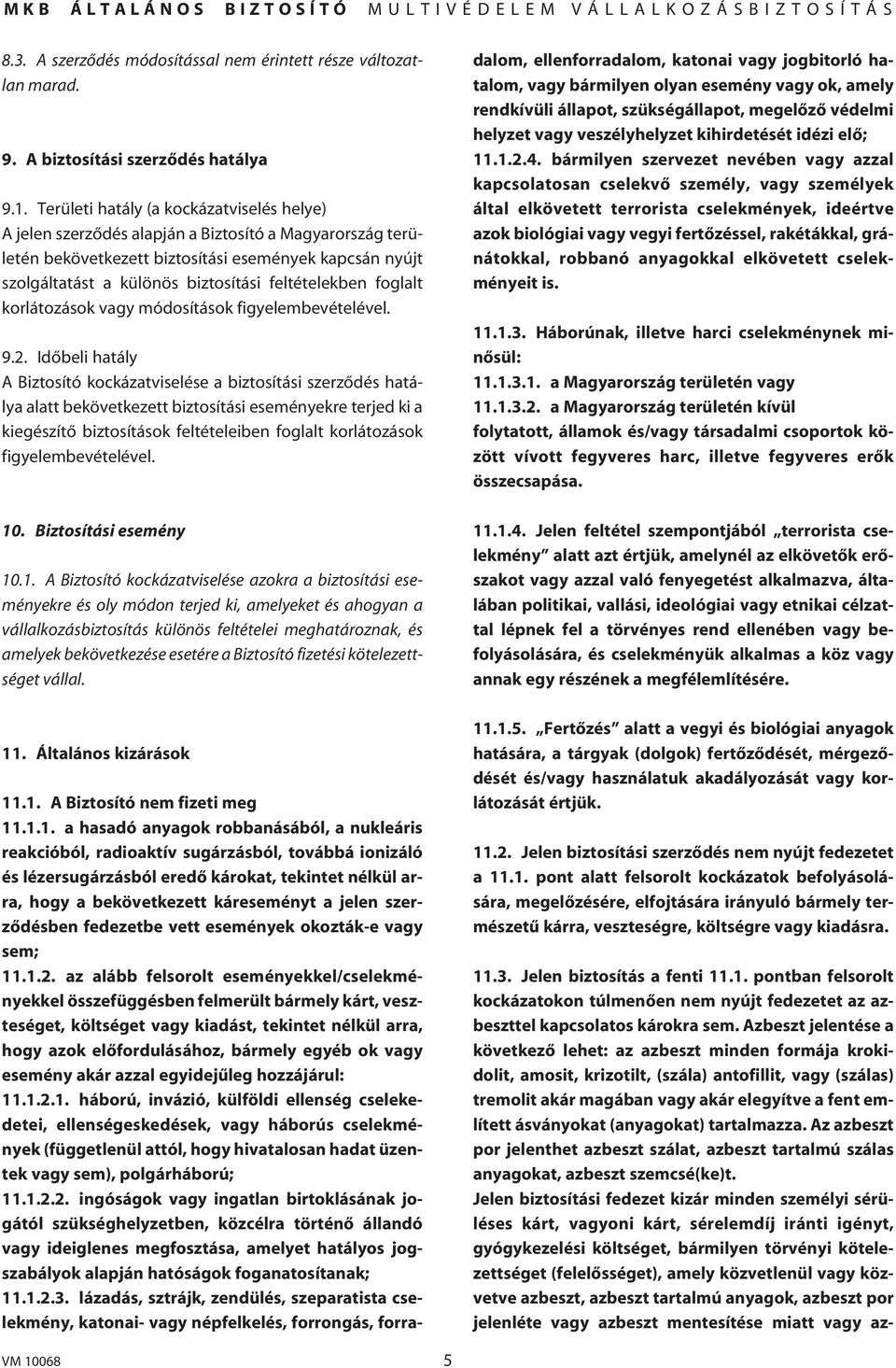 feltételekben foglalt korlátozások vagy módosítások figyelembevételével. 9.2.