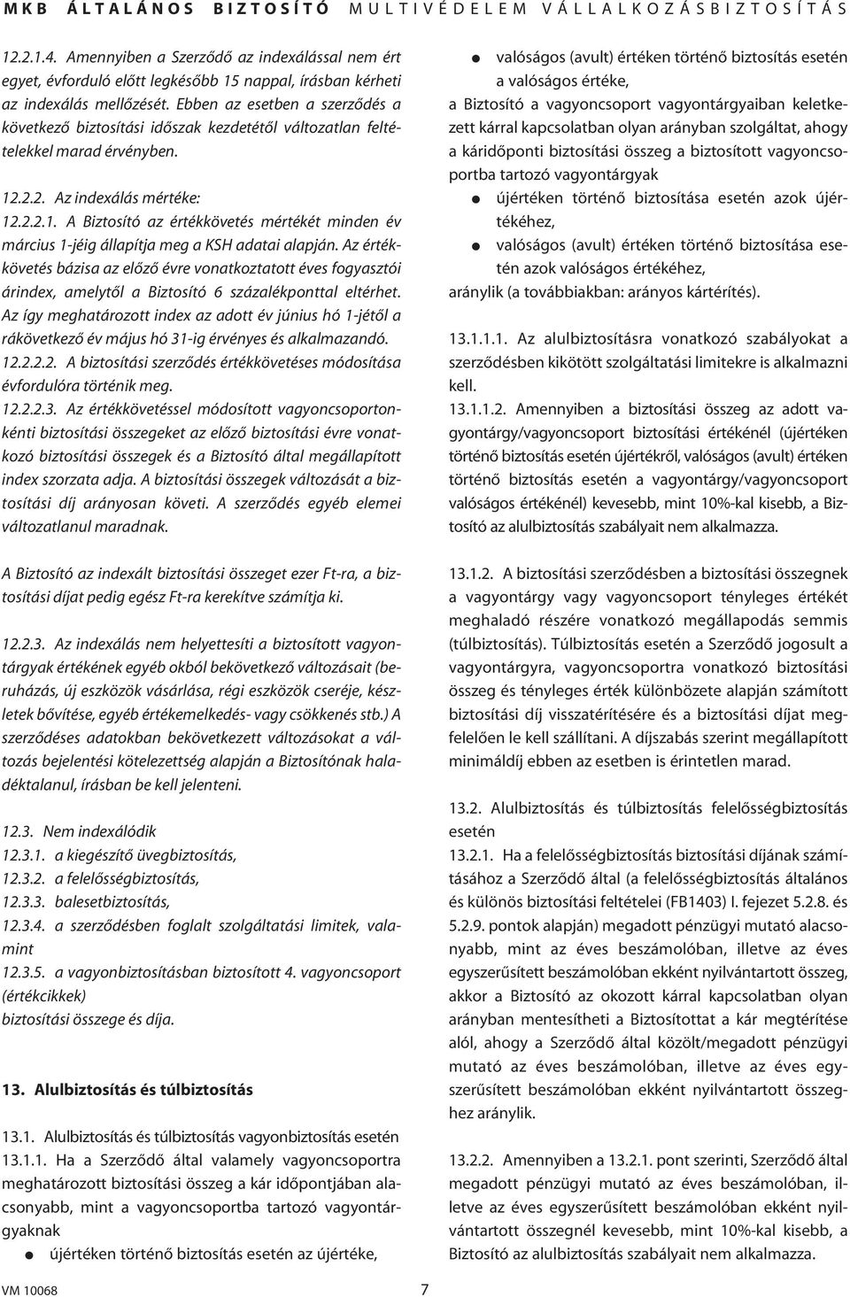.2.2. Az indexálás mértéke: 12.2.2.1. A Biztosító az értékkövetés mértékét minden év március 1-jéig állapítja meg a KSH adatai alapján.