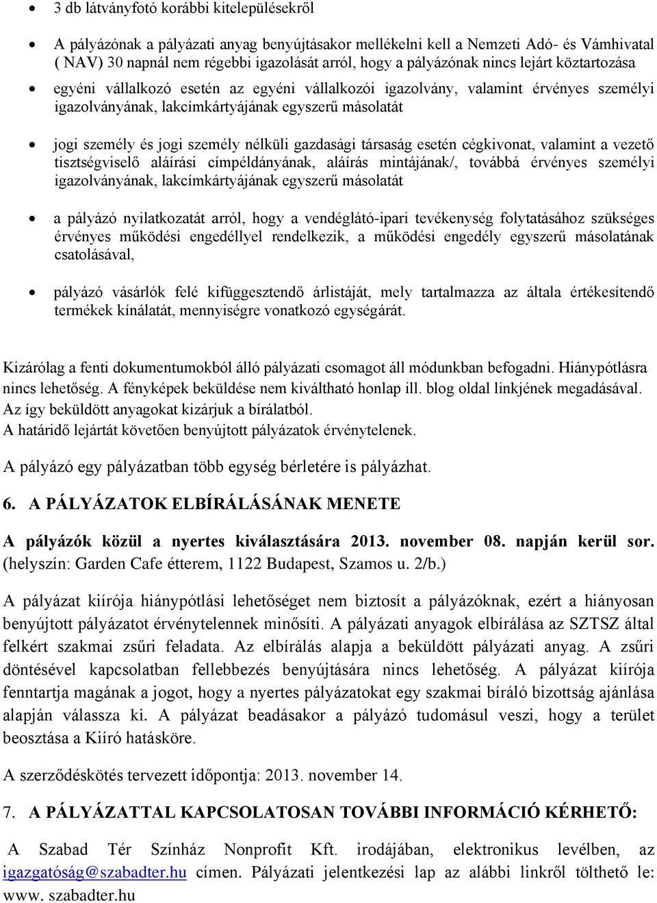 nélküli gazdasági társaság esetén cégkivonat, valamint a vezető tisztségviselő aláírási címpéldányának, aláírás mintájának/, továbbá érvényes személyi igazolványának, lakcímkártyájának egyszerű