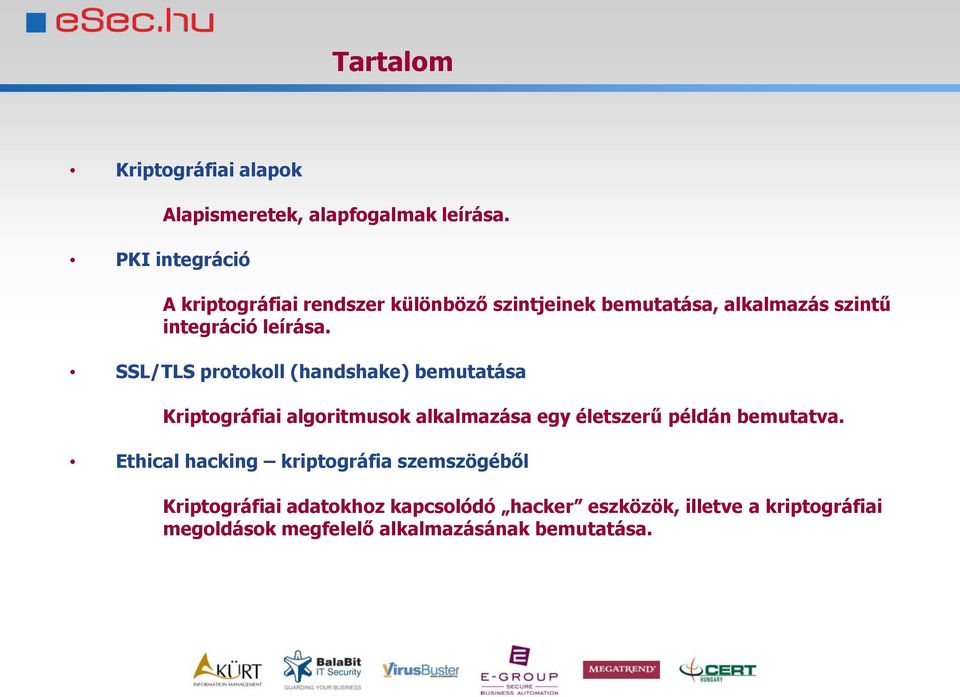 SSL/TLS protokoll (handshake) bemutatása Kriptográfiai algoritmusok alkalmazása egy életszerű példán bemutatva.