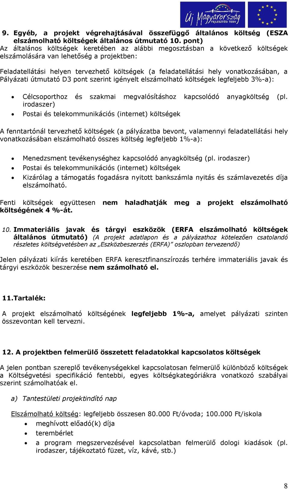 vonatkozásában, a Pályázati útmutató D3 pont szerint igényelt elszámolható költségek legfeljebb 3%-a): Célcsoporthoz és szakmai megvalósításhoz kapcsolódó anyagköltség (pl.