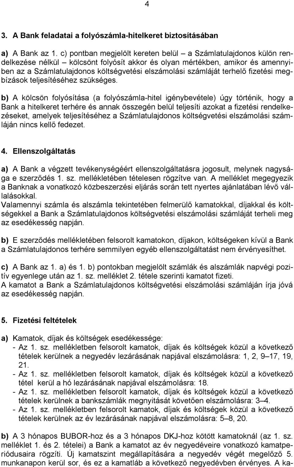 számláját terhelő fizetési megbízások teljesítéséhez szükséges.