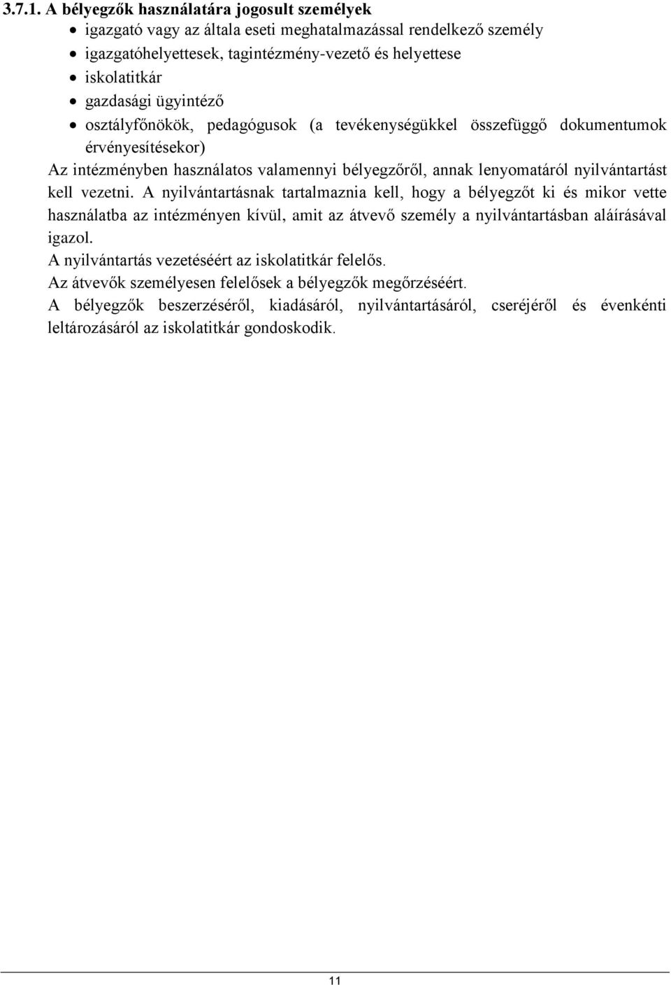 osztályfőnökök, pedagógusok (a tevékenységükkel összefüggő dokumentumok érvényesítésekor) Az intézményben használatos valamennyi bélyegzőről, annak lenyomatáról nyilvántartást kell vezetni.