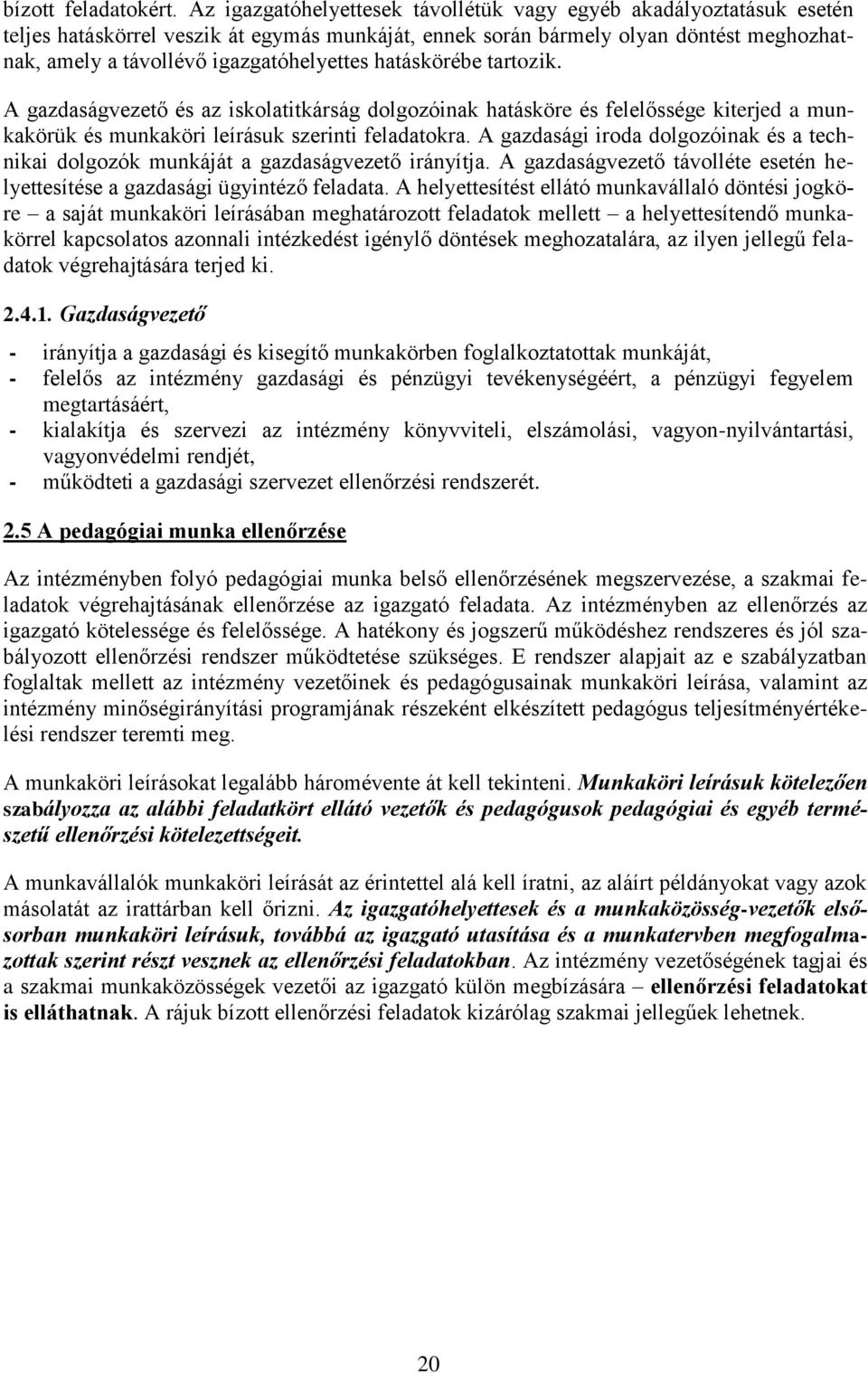 hatáskörébe tartozik. A gazdaságvezető és az iskolatitkárság dolgozóinak hatásköre és felelőssége kiterjed a munkakörük és munkaköri leírásuk szerinti feladatokra.