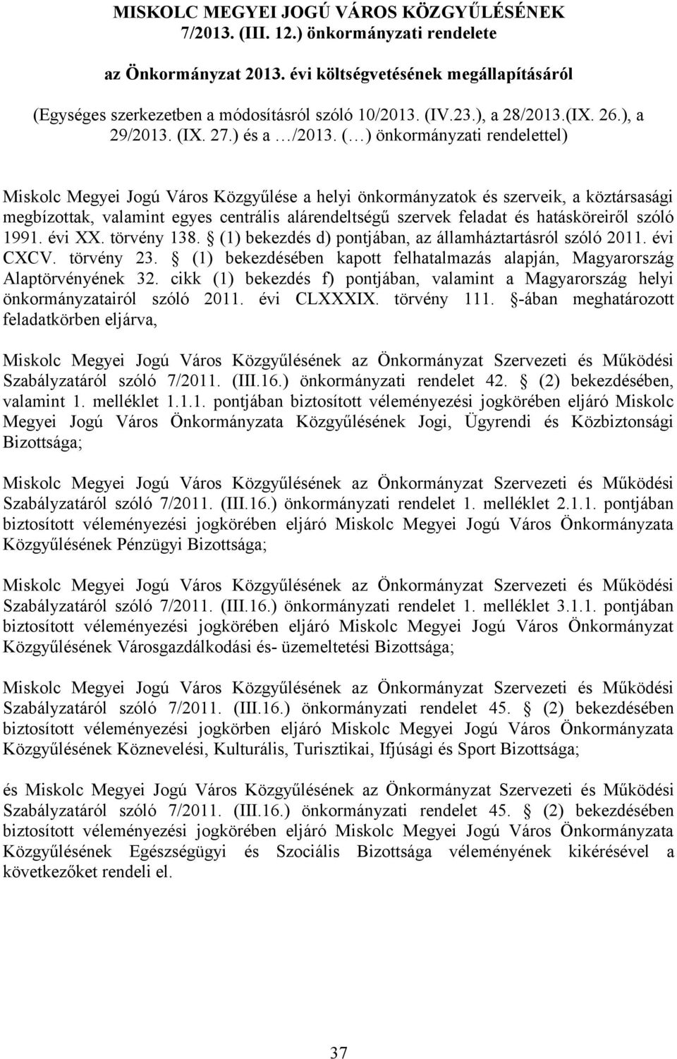 ( ) önkormányzati rendelettel) Miskolc Megyei Jogú Város Közgyűlése a helyi önkormányzatok és szerveik, a köztársasági megbízottak, valamint egyes centrális alárendeltségű szervek feladat és
