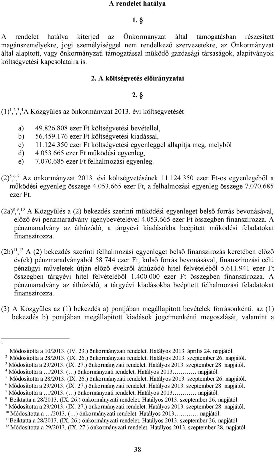 támogatással működő gazdasági társaságok, alapítványok költségvetési kapcsolataira is. 2. A költségvetés előirányzatai 2. (1)1,2,3,4A Közgyűlés az önkormányzat 2013.