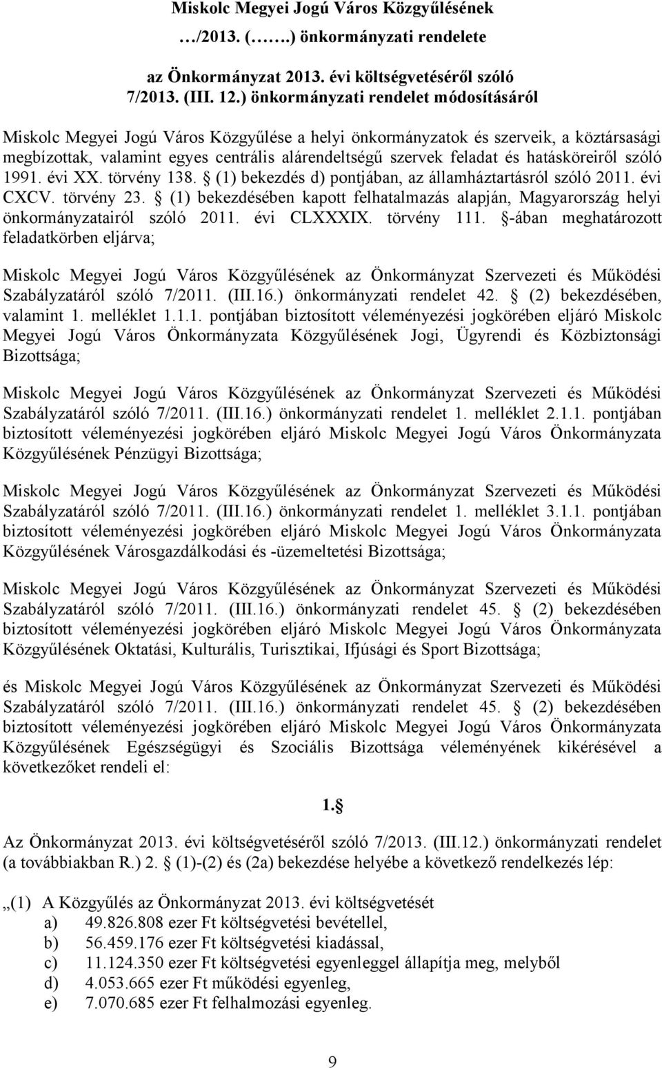 hatásköreiről szóló 1991. évi XX. törvény 138. (1) bekezdés d) pontjában, az államháztartásról szóló 2011. évi CXCV. törvény 23.