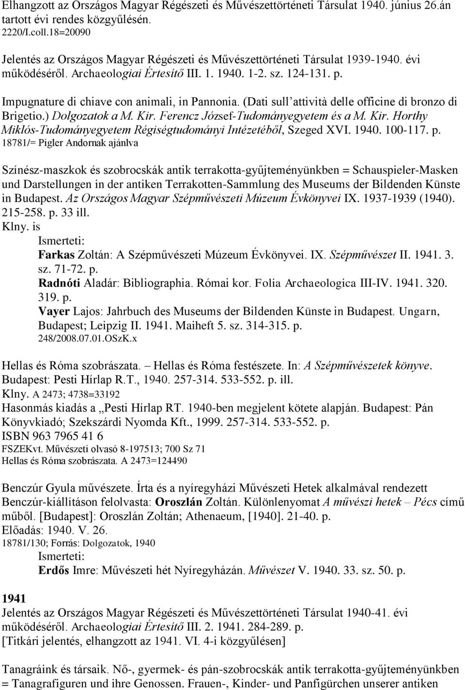 Impugnature di chiave con animali, in Pannonia. (Dati sull attività delle officine di bronzo di Brigetio.) Dolgozatok a M. Kir. Ferencz József-Tudományegyetem és a M. Kir. Horthy Miklós-Tudományegyetem Régiségtudományi Intézetéből, Szeged XVI.