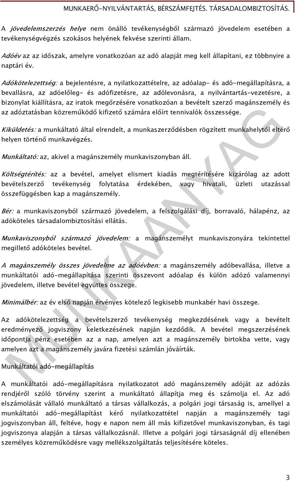 Adókötelezettség: a bejelentésre, a nyilatkozattételre, az adóalap- és adó-megállapításra, a bevallásra, az adóelőleg- és adófizetésre, az adólevonásra, a nyilvántartás-vezetésre, a bizonylat