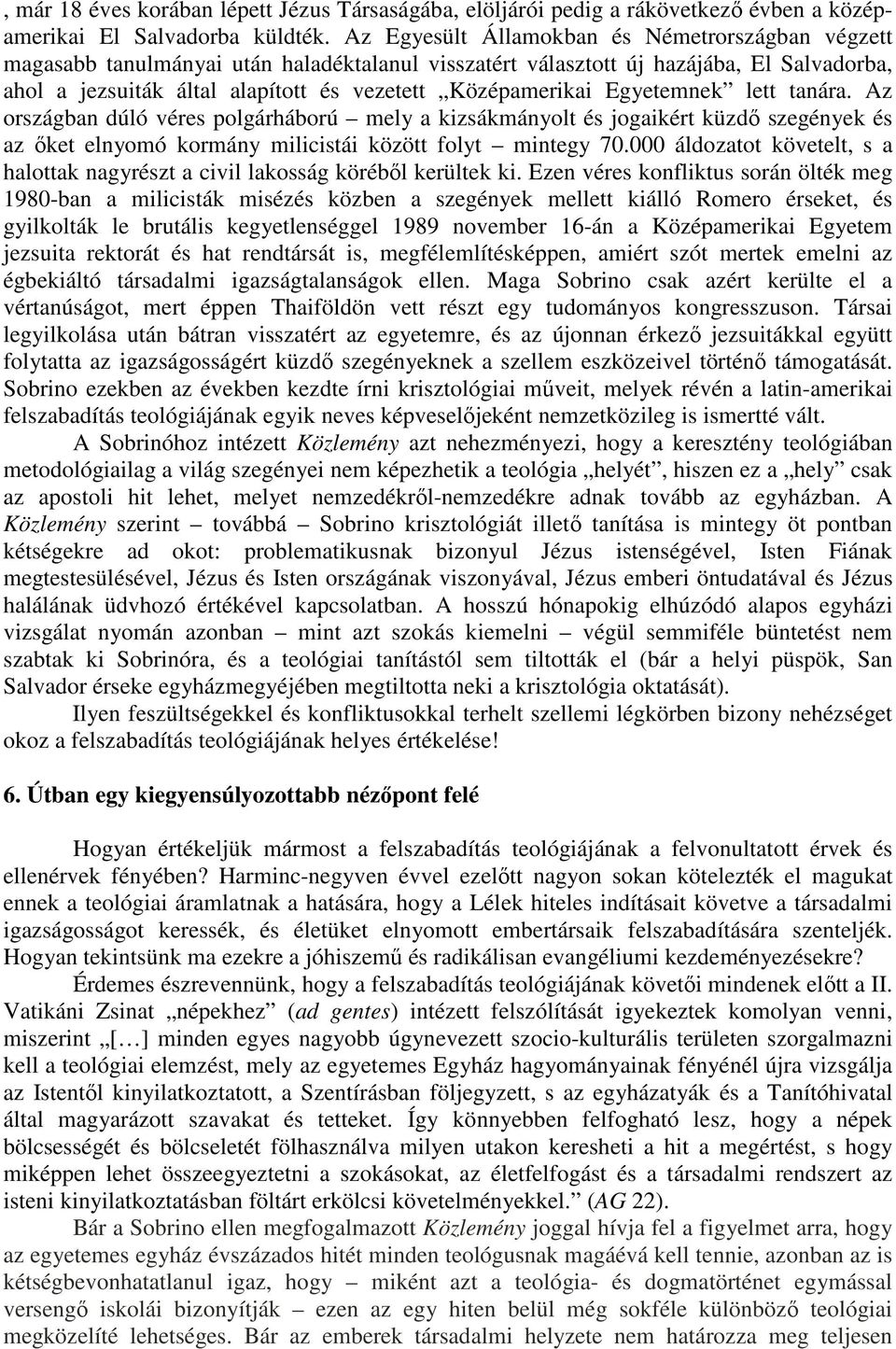 Egyetemnek lett tanára. Az országban dúló véres polgárháború mely a kizsákmányolt és jogaikért küzdő szegények és az őket elnyomó kormány milicistái között folyt mintegy 70.