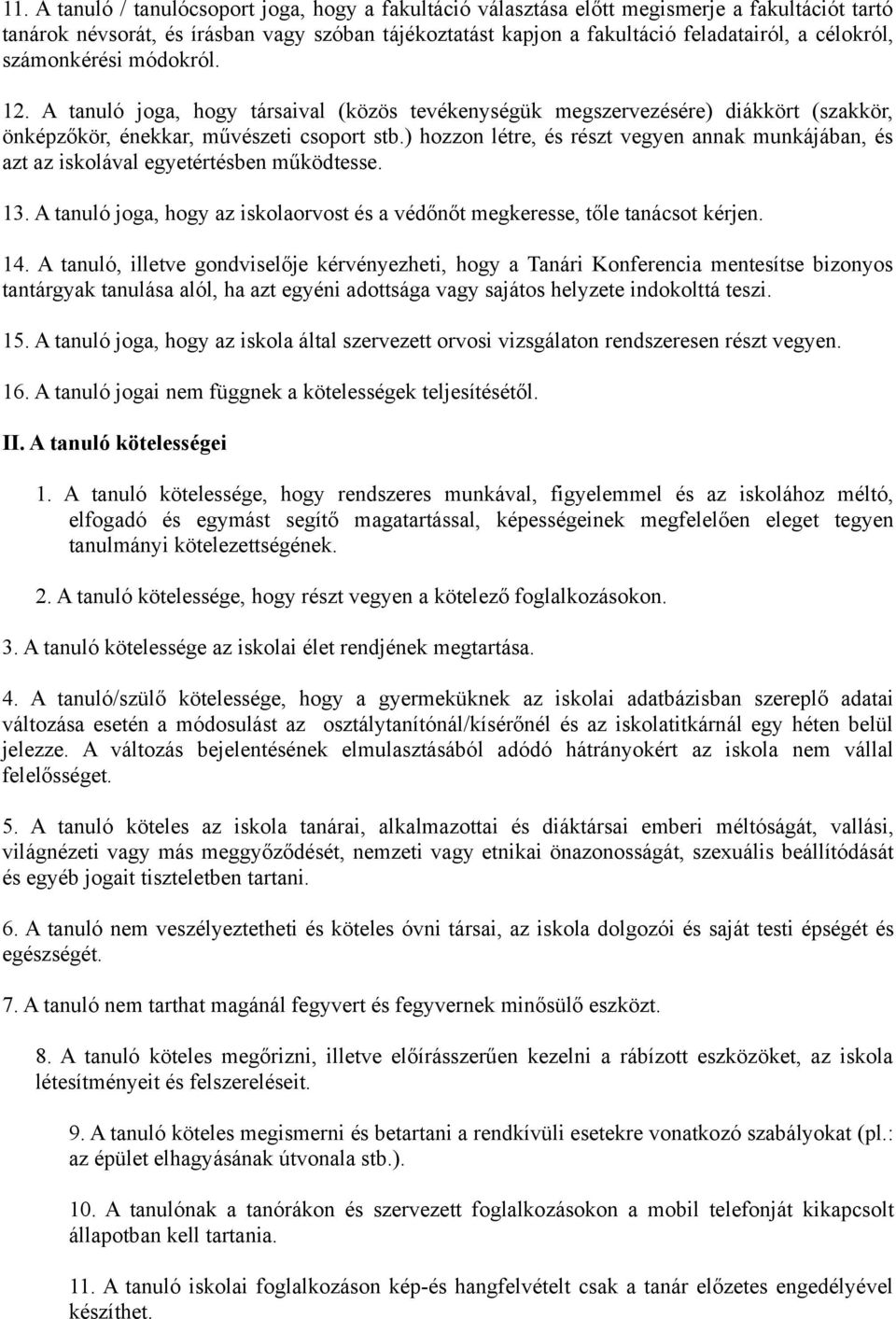 ) hozzon létre, és részt vegyen annak munkájában, és azt az iskolával egyetértésben működtesse. 13. A tanuló joga, hogy az iskolaorvost és a védőnőt megkeresse, tőle tanácsot kérjen. 14.