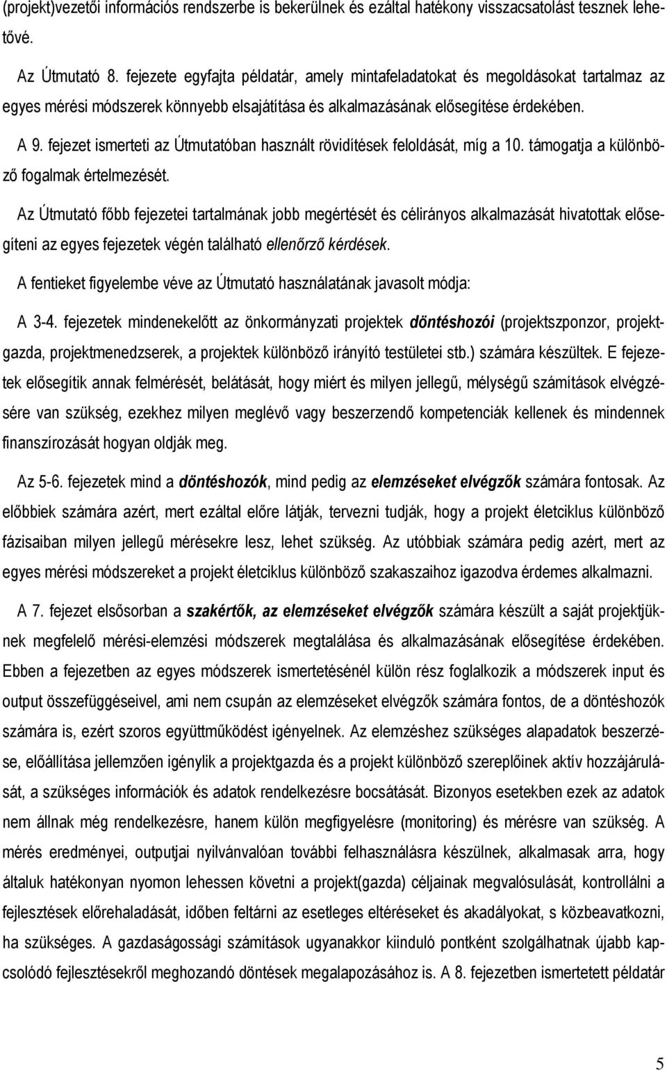 fejezet ismerteti az Útmutatóban használt rövidítések feloldását, míg a 10. támogatja a különbözı fogalmak értelmezését.