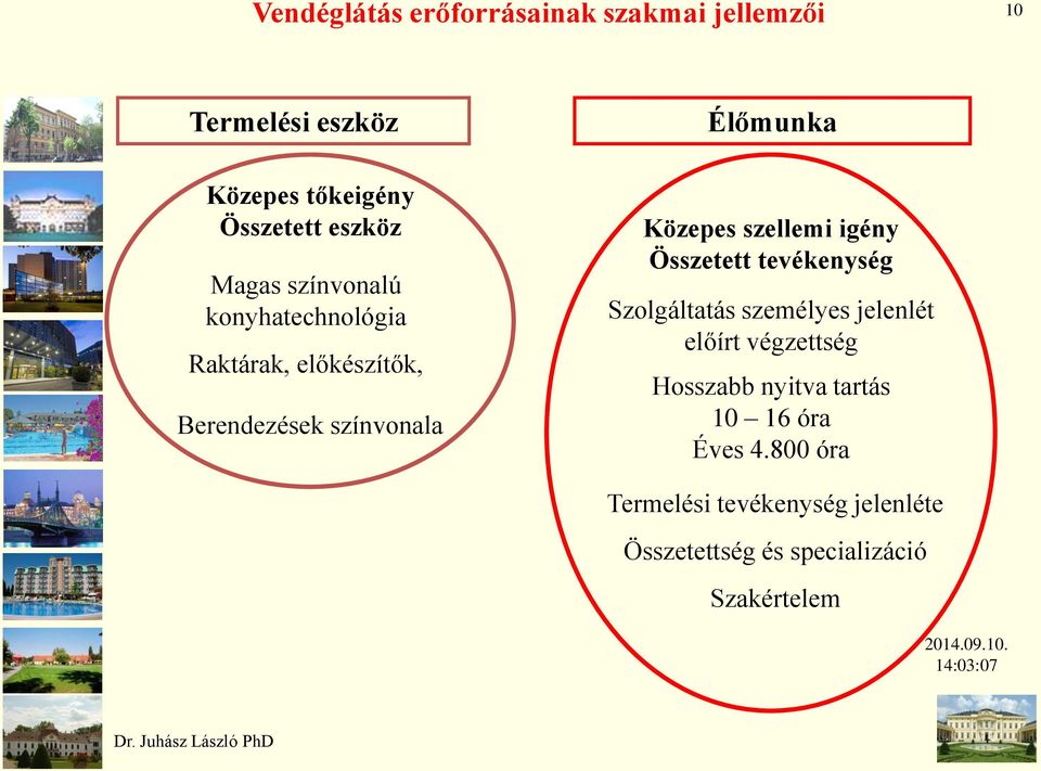 szellemi igény Összetett tevékenység Szolgáltatás személyes jelenlét előírt végzettség Hosszabb