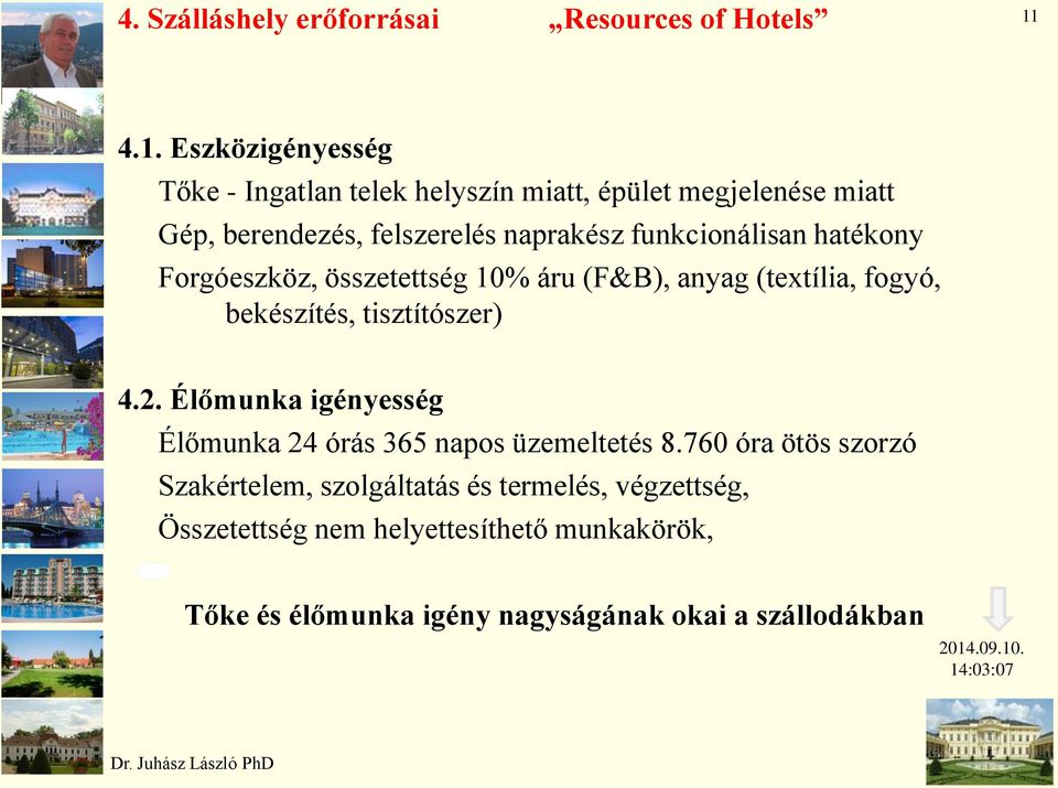 funkcionálisan hatékony Forgóeszköz, összetettség 10% áru (F&B), anyag (textília, fogyó, bekészítés, tisztítószer) 4.2.