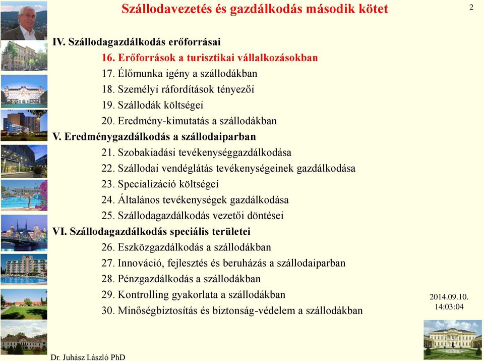 Szállodai vendéglátás tevékenységeinek gazdálkodása 23. Specializáció költségei 24. Általános tevékenységek gazdálkodása 25. Szállodagazdálkodás vezetői döntései VI.