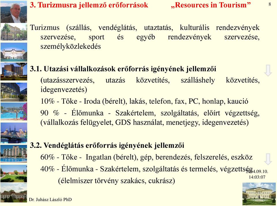 Utazási vállalkozások erőforrás igényének jellemzői (utazásszervezés, utazás közvetítés, szálláshely közvetítés, idegenvezetés) 10% - Tőke - Iroda (bérelt), lakás, telefon, fax, PC,