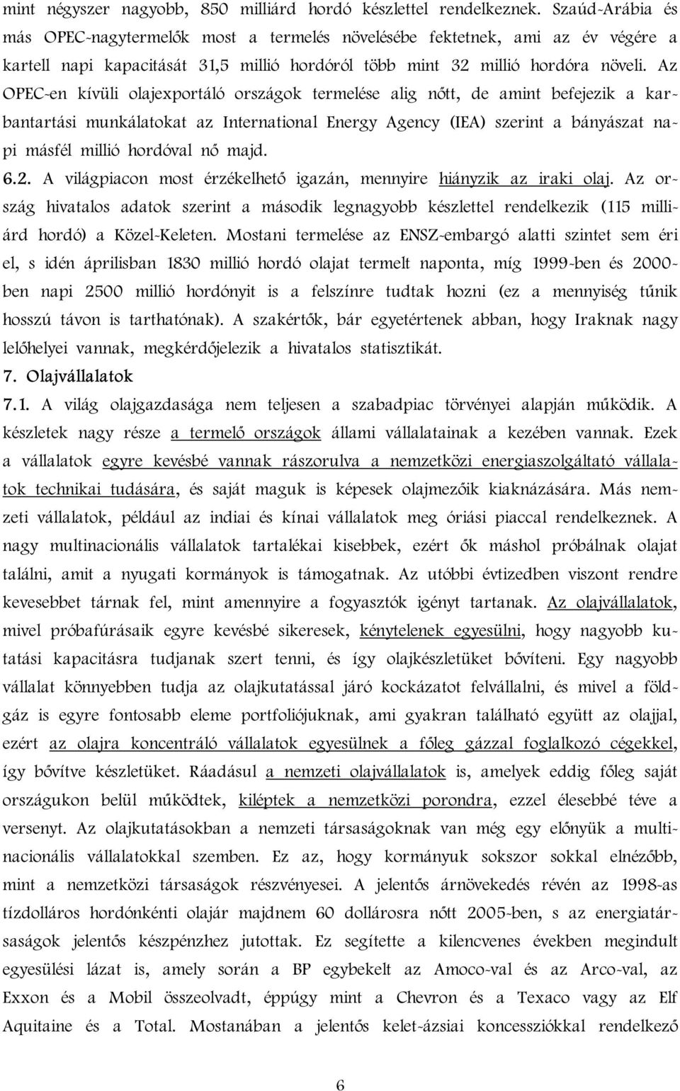 Az OPEC-en kívüli olajexportáló országok termelése alig nőtt, de amint befejezik a karbantartási munkálatokat az International Energy Agency (IEA) szerint a bányászat napi másfél millió hordóval nő
