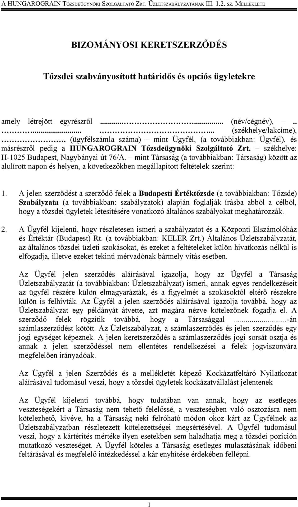 székhelye: H-1025 Budapest, Nagybányai út 76/A. mint Társaság (a továbbiakban: Társaság) között az alulírott napon és helyen, a következőkben megállapított feltételek szerint: 1.