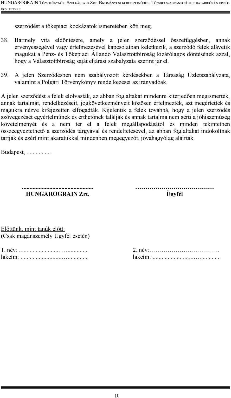 Választottbíróság kizárólagos döntésének azzal, hogy a Választottbíróság saját eljárási szabályzata szerint jár el. 39.