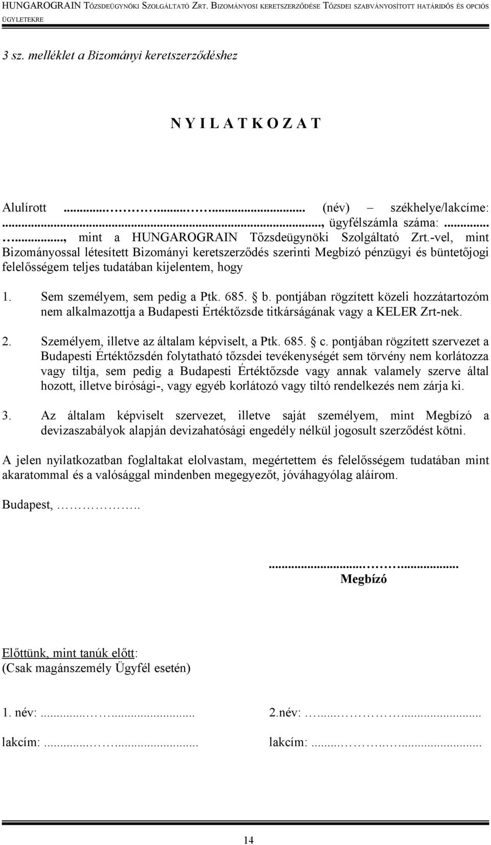 ntetőjogi felelősségem teljes tudatában kijelentem, hogy 1. Sem személyem, sem pedig a Ptk. 685. b.