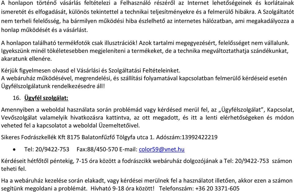 A honlapon található termékfotók csak illusztrációk! Azok tartalmi megegyezésért, felelősséget nem vállalunk.