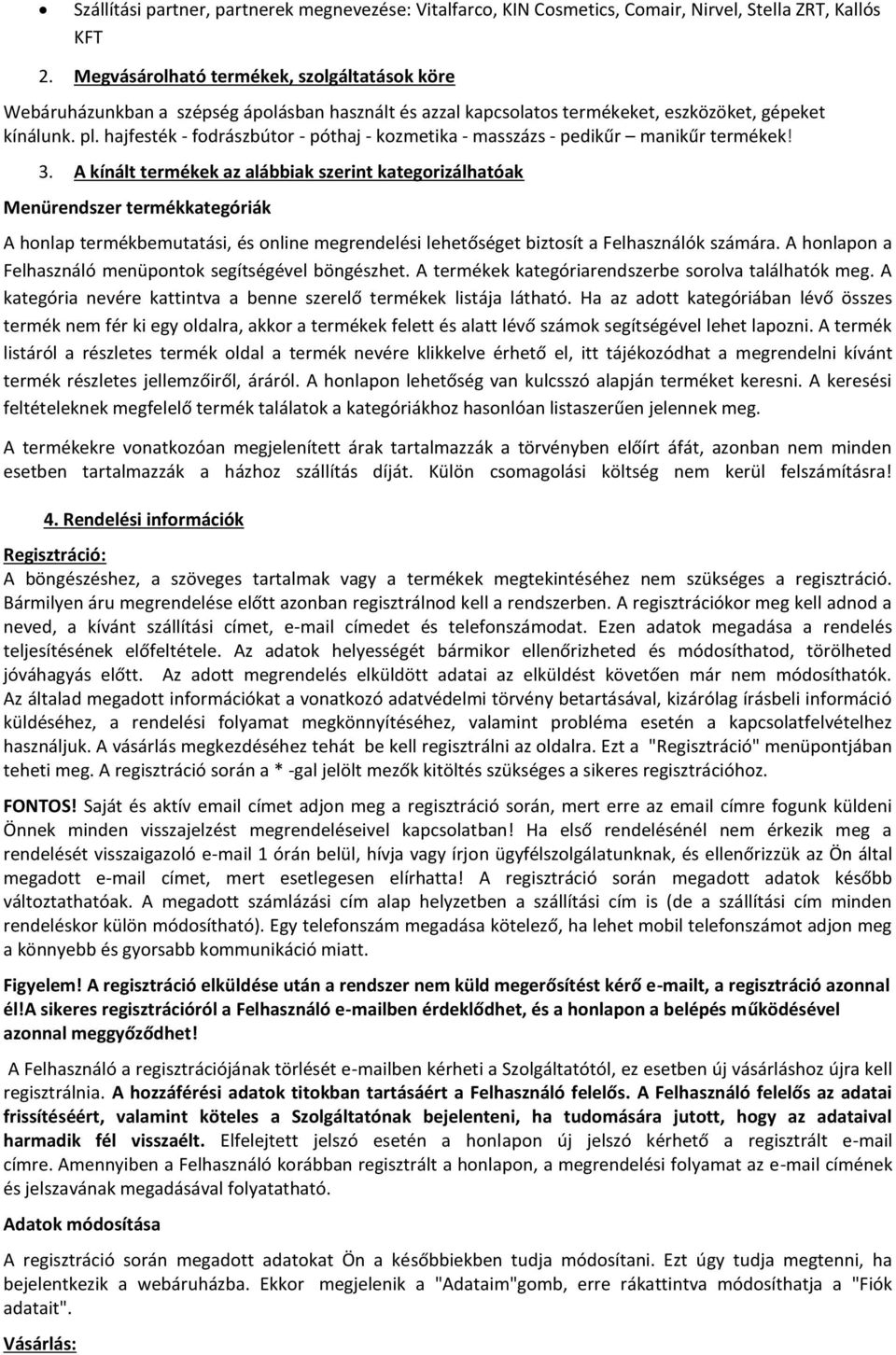 hajfesték - fodrászbútor - póthaj - kozmetika - masszázs - pedikűr manikűr termékek! 3.