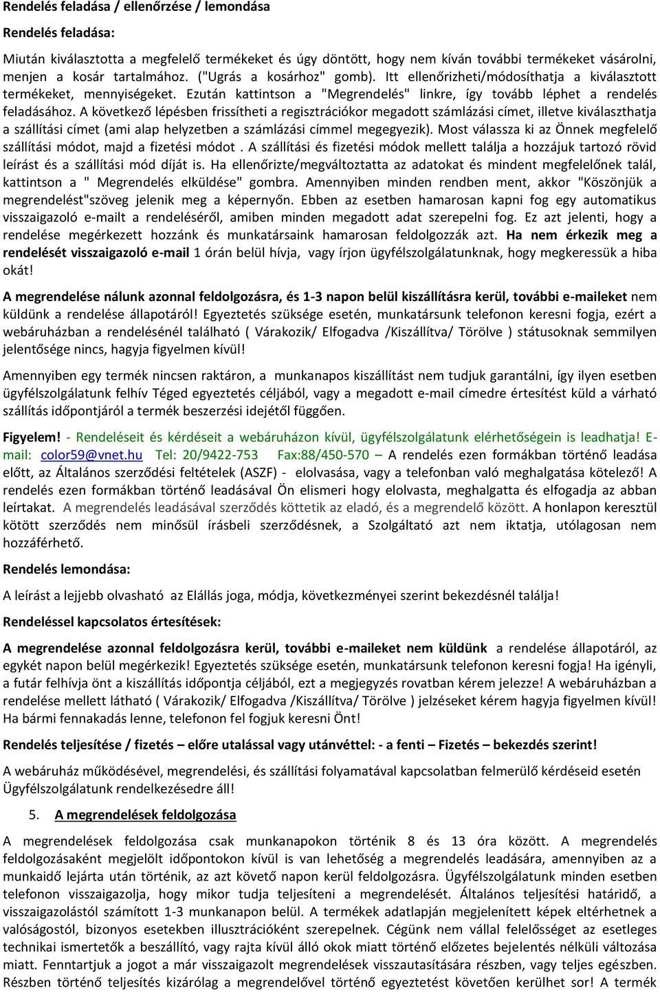 A következő lépésben frissítheti a regisztrációkor megadott számlázási címet, illetve kiválaszthatja a szállítási címet (ami alap helyzetben a számlázási címmel megegyezik).