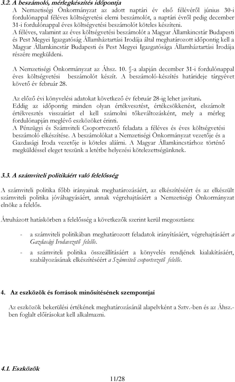 A féléves, valamint az éves költségvetési beszámolót a Magyar Államkincstár Budapesti és Pest Megyei Igazgatóság Államháztartási Irodája által meghatározott időpontig kell a Magyar Államkincstár