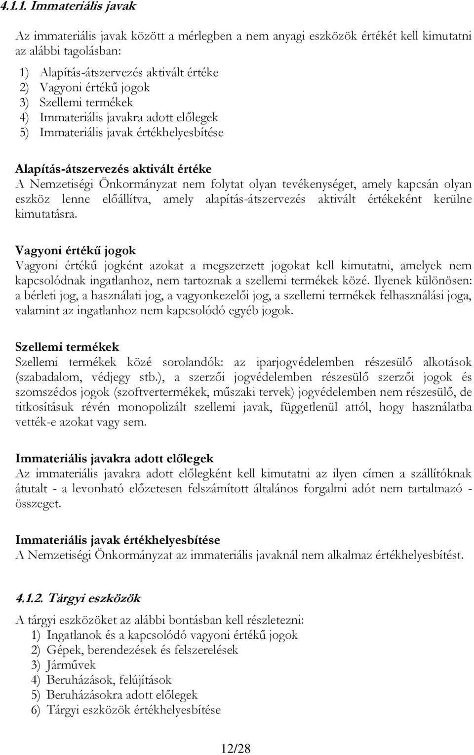 amely kapcsán olyan eszköz lenne előállítva, amely alapítás-átszervezés aktivált értékeként kerülne kimutatásra.